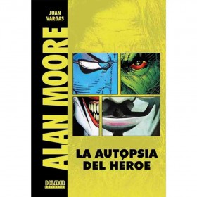 Alan Moore La autopsia del heroe
